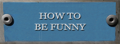 How To Be Funny